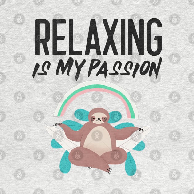 Relaxing is my passion sloth by Wolf Clothing Co